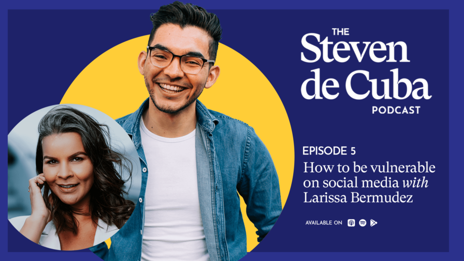 Header-How-to-be-vulnerable-on-social-media-with-Larissa-Bermudez-940x529 The Steven de Cuba Podcast - How to be vulnerable on social media with Larissa Bermudez 